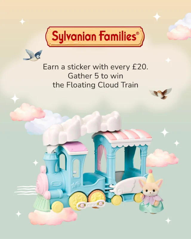 Earn a sticker with every £20 spent on Sylvanian Families! ☁
Collect 5 stickers and unlock your very own Floating Cloud Rainbow Train – a magical ride straight from your dreams to your playroom!
Start your adventure of collecting, imagining, and exploring today. Each sticker brings you closer to a world full of clouds, rainbows, and endless fun.
Hurry – offer ends 31st December 2025! ❤
Available exclusively at our two physical stores – your magical journey awaits!
